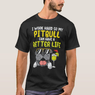 Work Hard Pitbull Better Life Pitties Dog Lover Ow T-Shirt