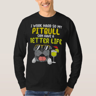 Work Hard Pitbull Better Life Pitties Dog Lover Ow T-Shirt