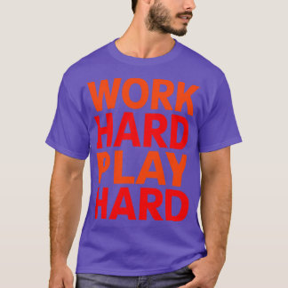Work hard play hard  22 T-Shirt