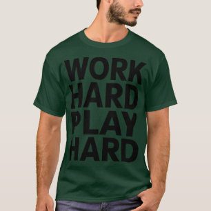 Work hard play hard 24 T-Shirt