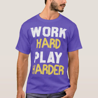 Work Hard Play Harder  3 T-Shirt