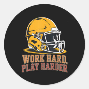 Work Hard Play Harder Football Helmet For Labour G Classic Round Sticker