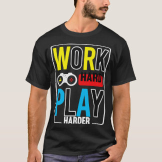 Work Hard Play Harder T-Shirt