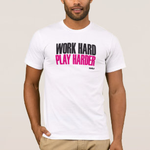 work hard play harder T-Shirt