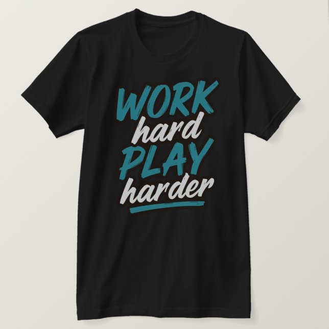 Work Hard Play Harder Typography Design T-Shirt (Design Front)