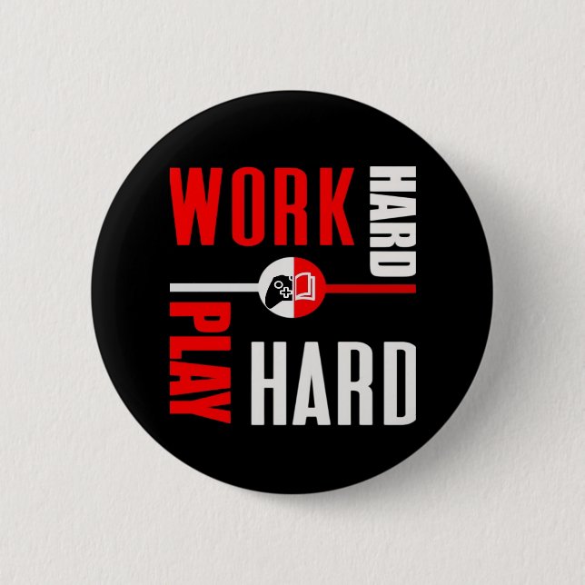 Work Hard, Play So Hard For Workers 6 Cm Round Badge (Front)