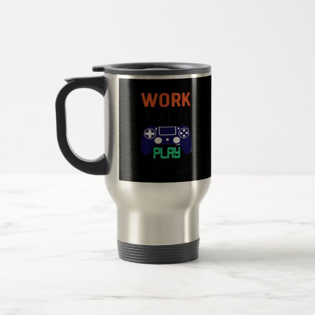 Work Hard, Play So Hard Relaxed Fit  Travel Mug (Left)
