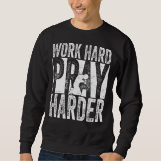 Work Hard Pray Harder Sweatshirt