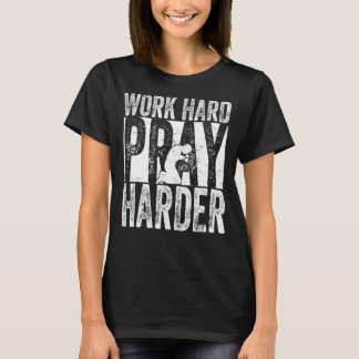 Work Hard Pray Harder T-Shirt