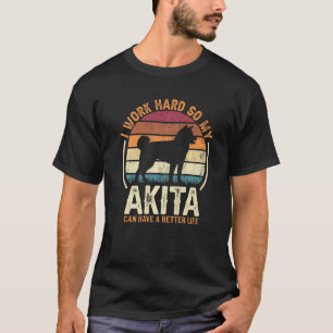 Work Hard So Dog Have Life   Retro Akita T-Shirt