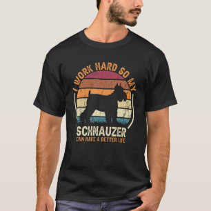 Work Hard So Dog Have Life   Retro Schnauzer 1 T-Shirt