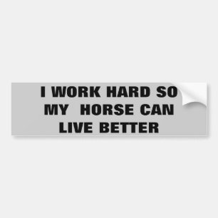Work Hard So Horse Lives Better  Horse Trailer Bumper Sticker