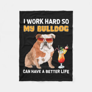Work Hard So My Bulldog Can Have A Better Life 1 Fleece Blanket