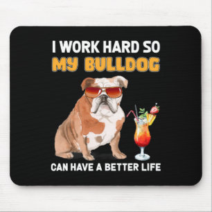 Work Hard So My Bulldog Can Have A Better Life 1 Mouse Pad