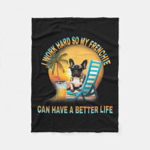 Work Hard So My Dog Frenchie Can Have A Better Lif Fleece Blanket