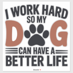 Work Hard So My Dog Lives Better – Fun Pet Decal
