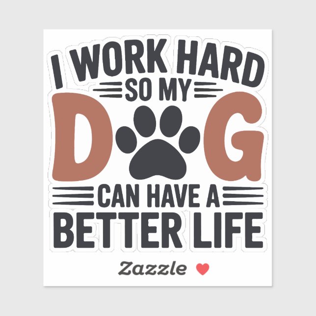 Work Hard So My Dog Lives Better – Fun Pet Decal (Sheet)
