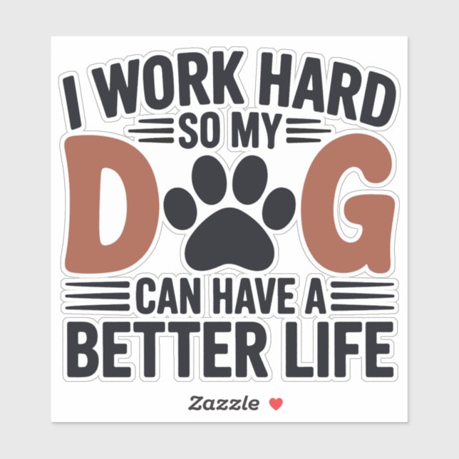 Work Hard So My Dog Lives Better – Fun Pet Decal (Sheet)