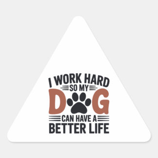 Work Hard So My Dog Lives Better – Fun Pet Decal Triangle Sticker