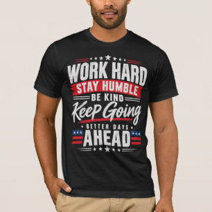 Work Hard Stay Humble Be Kind Keep Going T-Shirt