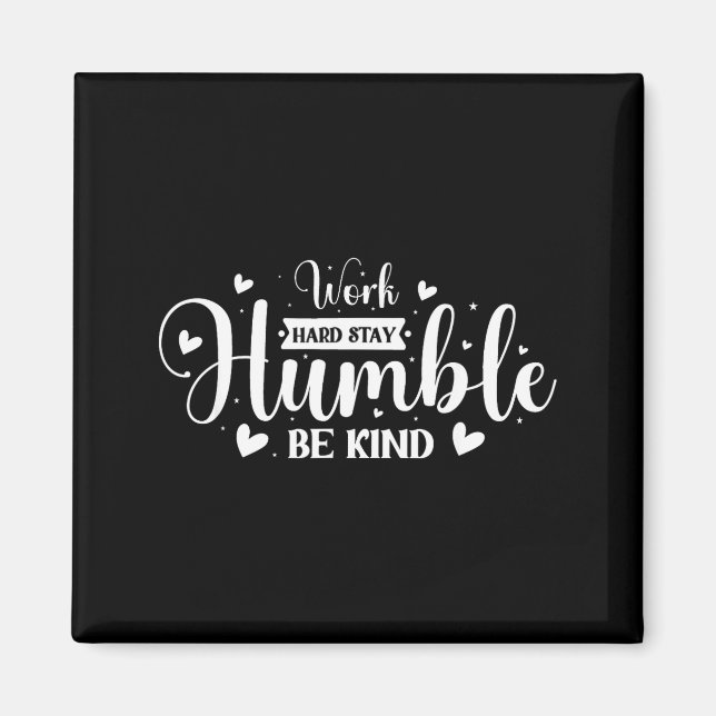 Work Hard Stay Humble Be Kind Magnet (Front)