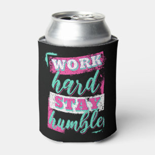 Work hard stay humble can cooler