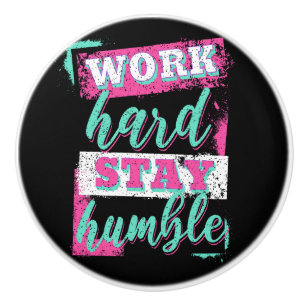 Work hard stay humble ceramic knob