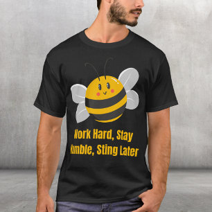 Work Hard, Stay Humble, Sting Later T-Shirt