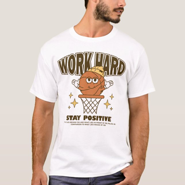 Work Hard Stay Positive T-Shirt (Front)