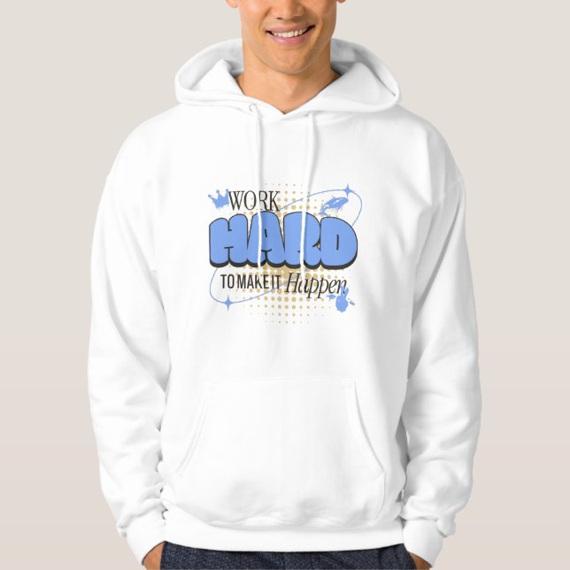 Work hard to make it happen hoodie (Front)