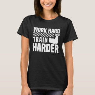 Work Hard Train Harder Workout T-Shirt