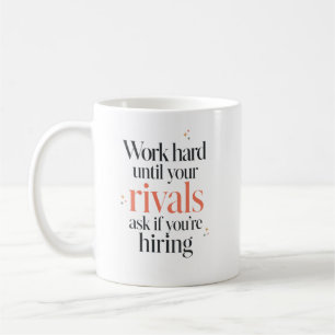Work Hard Until They Ask You're Hiring Coffee Mug