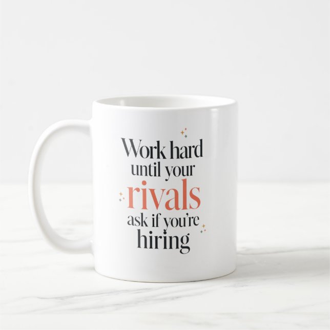Work Hard Until They Ask You're Hiring Coffee Mug (Left)
