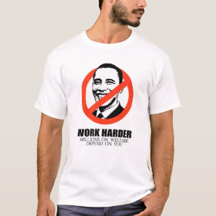 Work Harder because millions on welfare depend on  T-Shirt