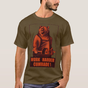 Work harder comrade Red bear Soviet propaganda sty T-Shirt