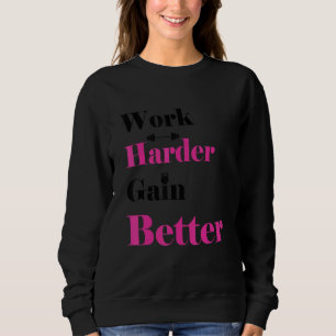 Work Harder Gain Better Quote Cool For Training Sweatshirt