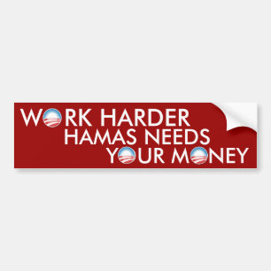 Work Harder Hamas Needs Your Money Bumper Sticker