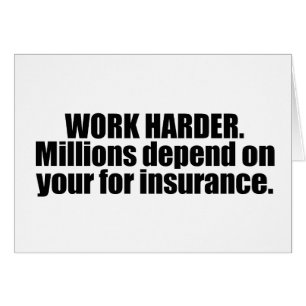 Work harder. Milliions depend on you