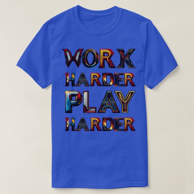 Work harder Play harder T-Shirt (Design Front)