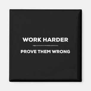 Work Harder, Prove Them Wrong Motivational  Magnet