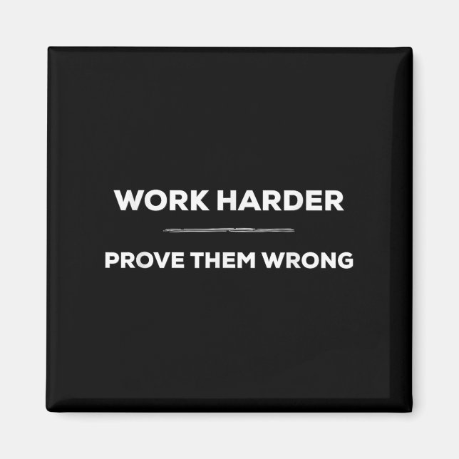 Work Harder, Prove Them Wrong Motivational  Magnet (Front)
