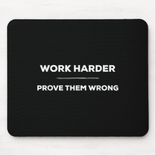 Work Harder, Prove Them Wrong Motivational  Mouse Pad