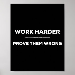 Work Harder, Prove Them Wrong Motivational Poster