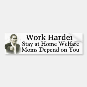 Work Harder Stay at Home Welfare Moms Depend On U Bumper Sticker