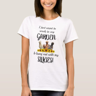 Work in garden hang out with silkie chickens T-Shirt