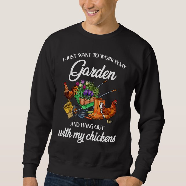 Work In My Garden And Hang Out With My Chickens Fa Sweatshirt (Front)