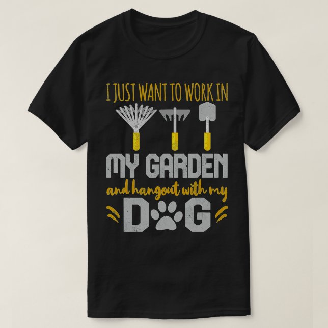 Work In My Garden Hang Out My Dog Gardener Dog Lov T-Shirt (Design Front)