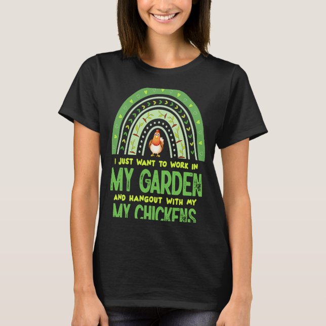 Work In My Garden Hangout With My Chickens Gardeni T-Shirt (Front)