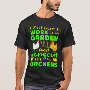 Work In My Garden Hangout With My Chickens Tee Gar