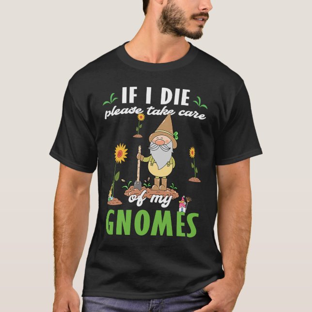 Work in my Garden with my Gnomies gnome statue gar T-Shirt (Front)
